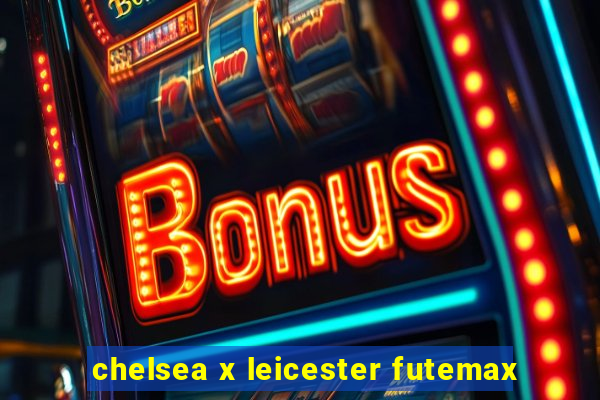 chelsea x leicester futemax